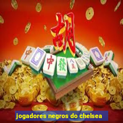 jogadores negros do chelsea