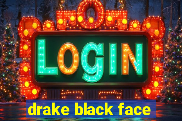 drake black face