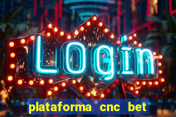 plataforma cnc bet 茅 confi谩vel