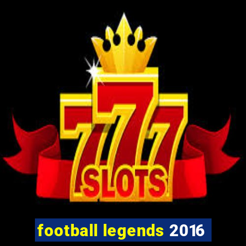 football legends 2016