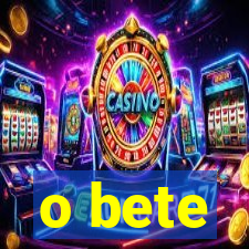 o bete