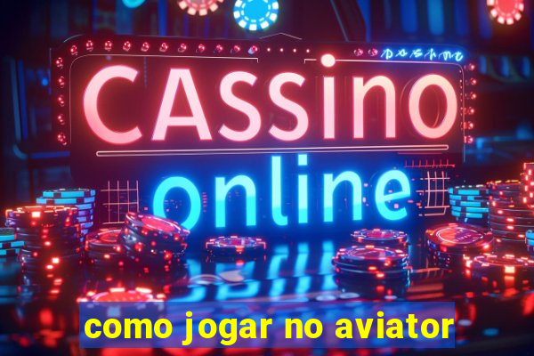 como jogar no aviator