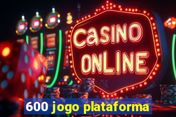 600 jogo plataforma