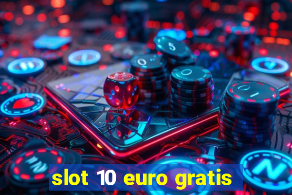 slot 10 euro gratis