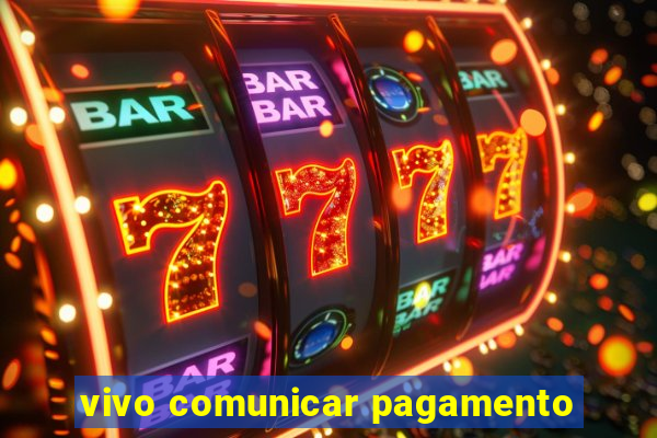 vivo comunicar pagamento