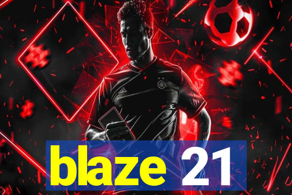 blaze 21