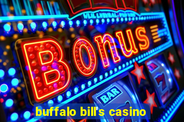 buffalo bill's casino