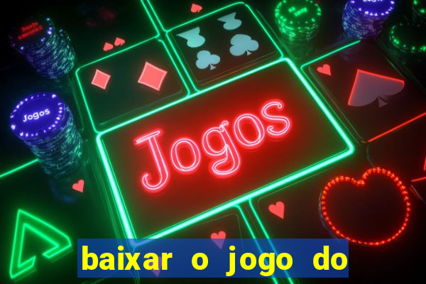 baixar o jogo do tigrinho que ganha dinheiro