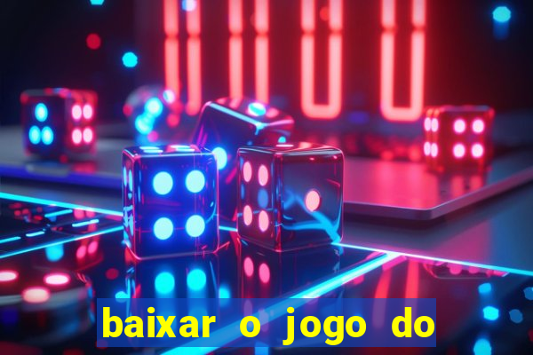 baixar o jogo do tigrinho que ganha dinheiro