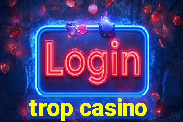 trop casino