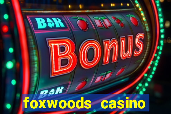 foxwoods casino resort connecticut