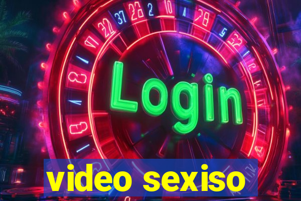 video sexiso