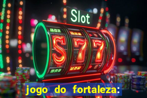 jogo do fortaleza: onde assistir