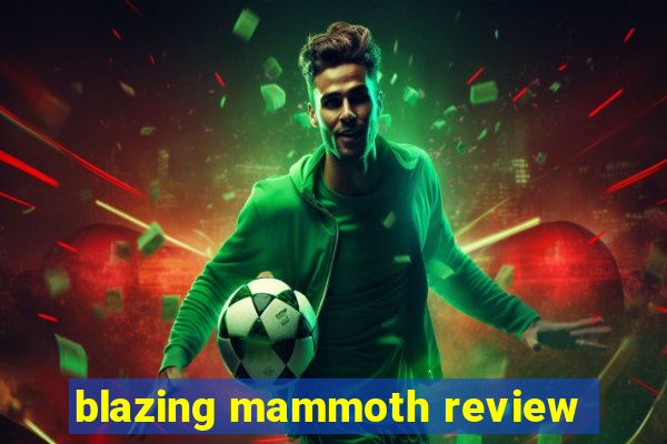 blazing mammoth review