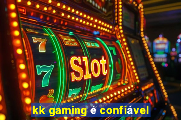 kk gaming é confiável