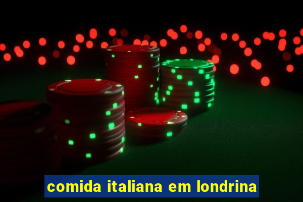 comida italiana em londrina