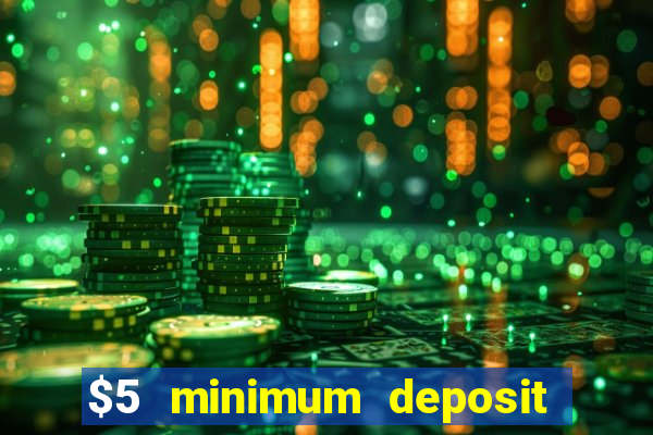 $5 minimum deposit casinos online