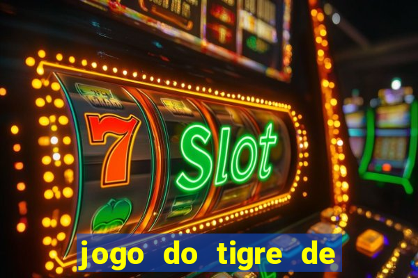 jogo do tigre de ganhar dinheiro