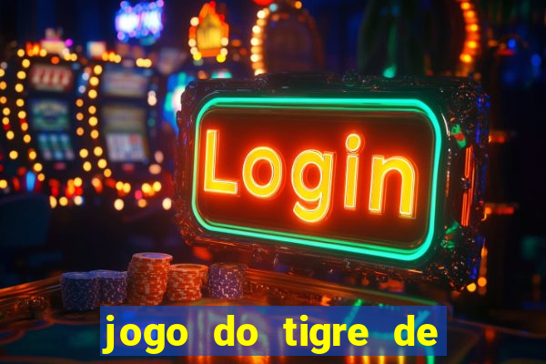 jogo do tigre de ganhar dinheiro