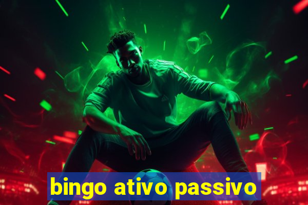 bingo ativo passivo