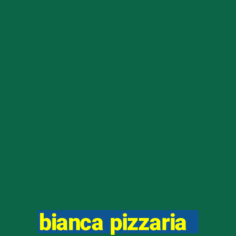 bianca pizzaria