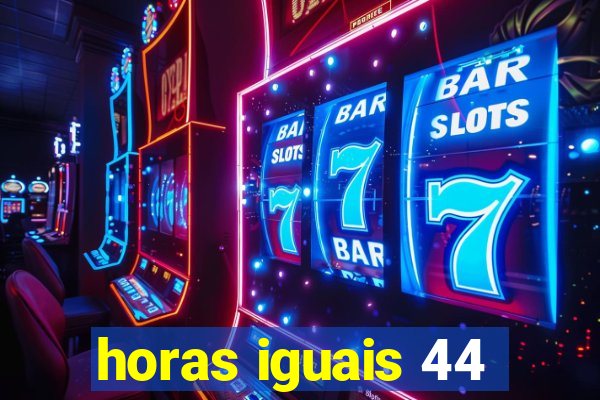 horas iguais 44