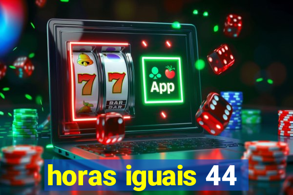 horas iguais 44