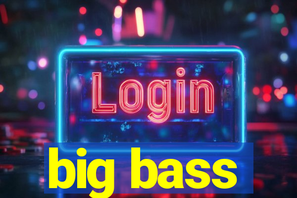 big bass