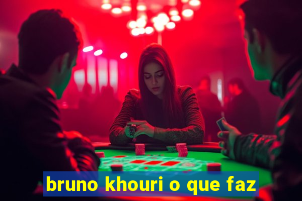 bruno khouri o que faz