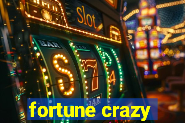 fortune crazy