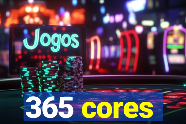 365 cores