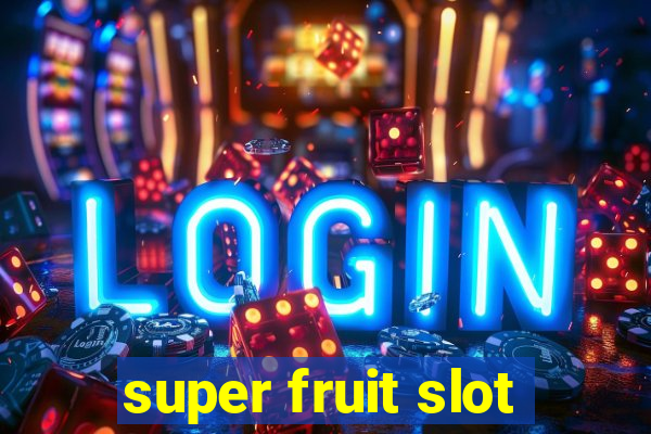 super fruit slot