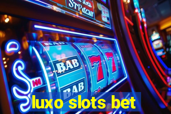 luxo slots bet