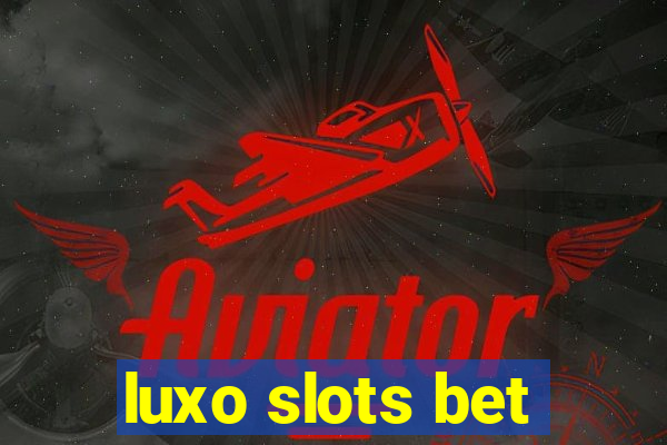 luxo slots bet