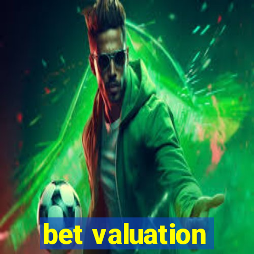 bet valuation