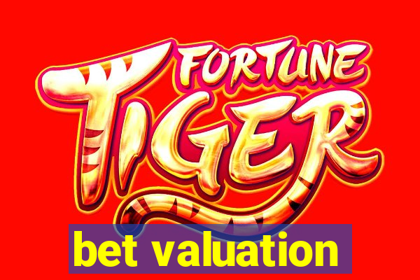 bet valuation