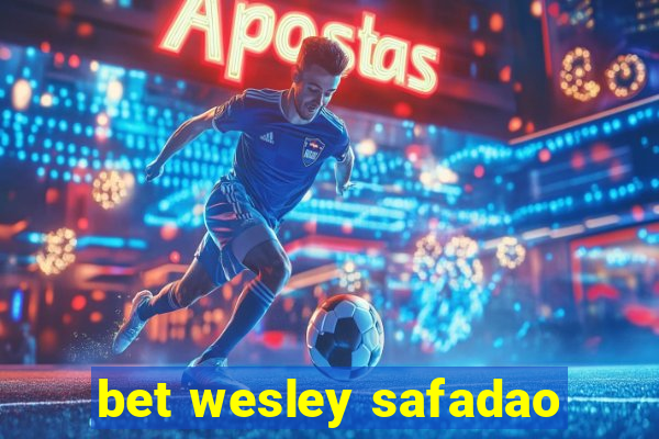 bet wesley safadao