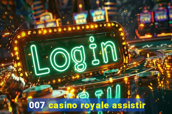 007 casino royale assistir