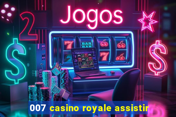 007 casino royale assistir