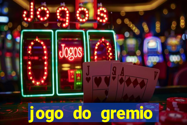 jogo do gremio hoje ao vivo onde assistir