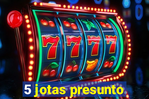 5 jotas presunto