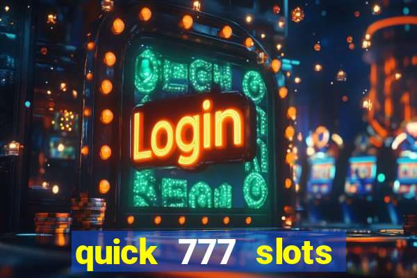 quick 777 slots casino games