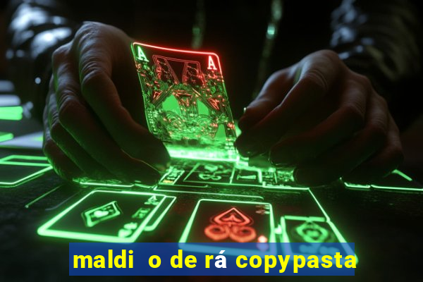 maldi  o de rá copypasta