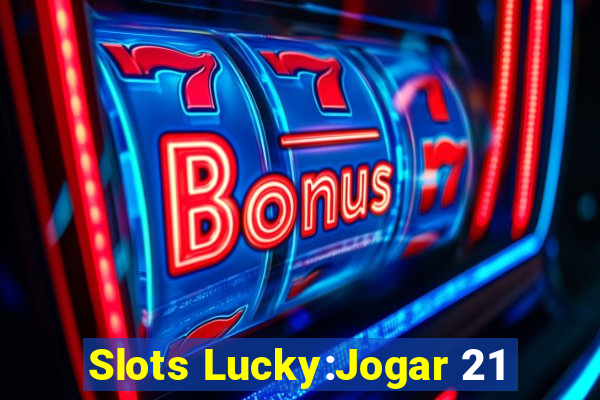 Slots Lucky:Jogar 21