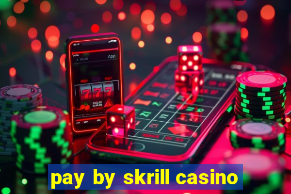 pay by skrill casino