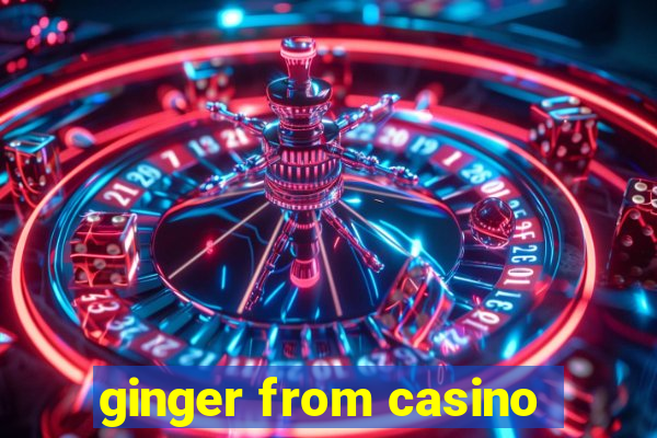 ginger from casino