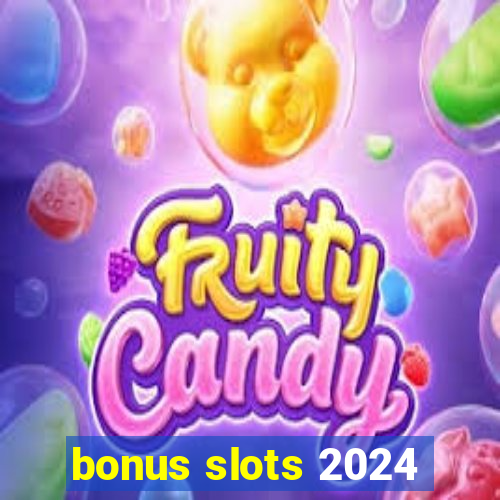 bonus slots 2024