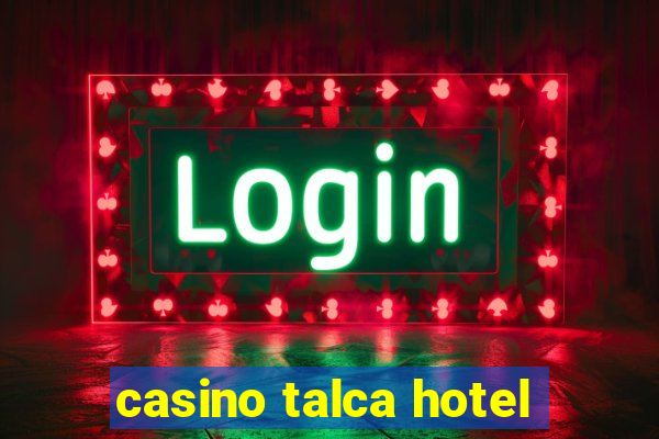 casino talca hotel