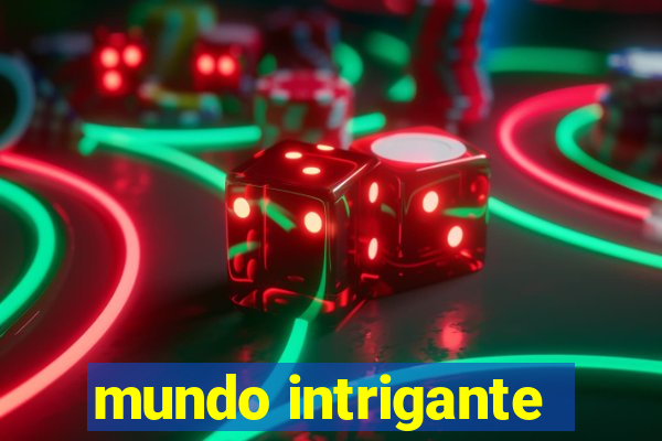 mundo intrigante