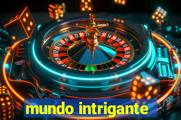 mundo intrigante